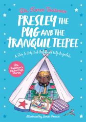 Presley the Pug and the Tranquil Teepee : A Story to Help Kids Relax and Self-Regulate