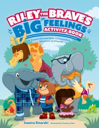 Riley the Brave's Big Feelings Activity Book : A Trauma-Informed Guide for Counselors, Educators, and Parents