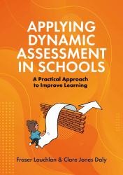 Applying Dynamic Assessment in Schools : A Practical Approach to Improve Learning