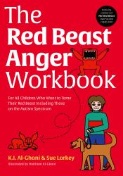 The Red Beast Anger Workbook : For All Children Who Want to Tame Their Red Beast Including Those on the Autism Spectrum