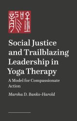 Social Justice and Trailblazing Leadership in Yoga Therapy : A Model for Compassionate Action