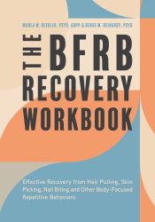 The BFRB Recovery Workbook : Effective Recovery from Hair Pulling, Skin Picking, Nail Biting, and Other Body-Focused Repetitive Behaviors