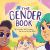 The Gender Book : Girls, Boys, Non-Binary, and Beyond