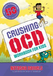 Crushing OCD Workbook for Kids : 50 Fun Activities to Overcome OCD with CBT and Exposures