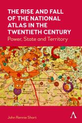 The Rise and Fall of the National Atlas in the Twentieth Century : Power, State and Territory