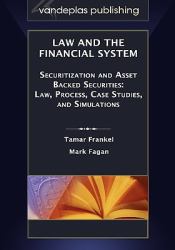 Law and the Financial System - Securitization and Asset Backed Securities : Law, Process, Case Studies, and Simulations