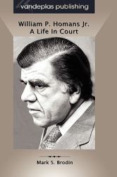 William P. Homans Jr : A Life in Court