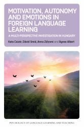 Motivation, Autonomy and Emotions in Foreign Language Learning : A Multi-Perspective Investigation in Hungary