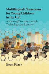 Multilingual Classrooms for Young Children in the UK : Advancing Diversity Through Technology and Research