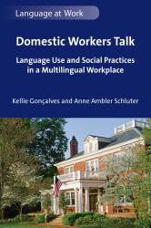 Domestic Workers Talk : Language Use and Social Practices in a Multilingual Workplace