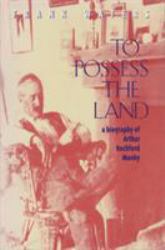 To Possess the Land : A Biography of Arthur Rochford Manby