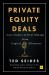 Private Equity Deals : Lessons in Investing, Dealmaking, and Operations from Private Equity Professionals