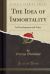 The Idea of Immortality : Its Development and Value (Classic Reprint)