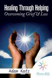 Healing Through Helping : Overcoming Grief & Loss