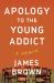 Apology to the Young Addict : A Memoir