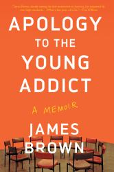 Apology to the Young Addict : A Memoir