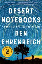 Desert Notebooks : A Road Map for the End of Time