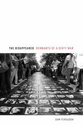 The Disappeared : Remnants of a Dirty War