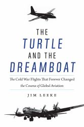 The Turtle and the Dreamboat : The Cold War Flights That Forever Changed the Course of Global Aviation