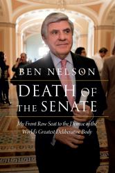 Death of the Senate : My Front Row Seat to the Demise of the World's Greatest Deliberative Body