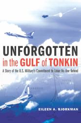 Unforgotten in the Gulf of Tonkin : A Story of the U. S. Military's Commitment to Leave No One Behind