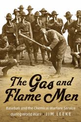 The Gas and Flame Men : Baseball and the Chemical Warfare Service During World War I