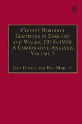 County Borough Elections in England and Wales, 1919-1938: a Comparative Analysis : Volume 2: Chester to East Ham