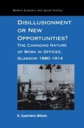 Disillusionment or New Opportunities? : The Changing Nature of Work in Offices, Glasgow 1880-1914