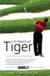 In Search of Tiger : A Journey Through Golf with Tiger Woods