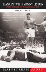 Dancing with Sonny Liston : Up Close and Personal with the Greatest Names in Sports