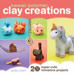 Kawaii Polymer Clay Creations : 20 Super-Cute Miniature Projects