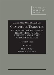 Cases and Materials on Gratuitous Transfers, Wills, Intestate Succession, Trusts, Gifts, Future Interests, and Estate and Gift Taxation