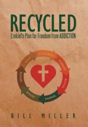 Recycled : Ezekiel's Plan for Freedom from Addiction