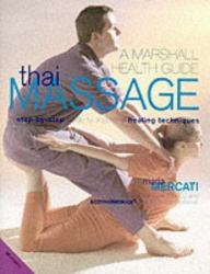 Thai Massage : A Step-By-Step Guide to Traditional Healing Techniques