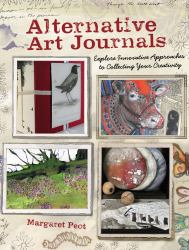 Alternative Art Journals : Explore Innovative Approaches to Collecting Your Creativity