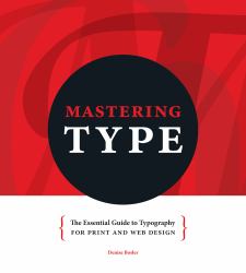 Mastering Type : The Essential Guide to Typography for Print and Web Design