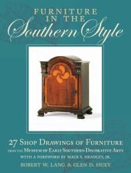 Furniture in the Southern Style : 27 Shop Drawings of Furniture from the Museum of Early Southern Decorative Arts