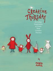 Creative Thursday : Everyday Inspiration to Grow Your Creative Practice