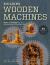 Building Wooden Machines : Gears and Gadgets for the Adventurous Woodworker