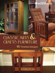 Classic Arts and Crafts Furniture : 15 Timeless Designs by Robert W. Lang