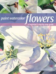 Paint Watercolor Flowers : A Beginner's Step-By-Step Guide