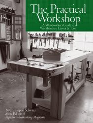 The Practical Workshop : A Woodworker's Guide to Workbenches, Layout and Tools