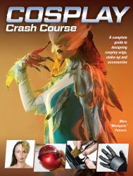 Cosplay Crash Course : A Complete Guide to Designing Cosplay Wigs, Makeup and Accessories