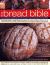 The Bread Bible : Over 100 Recipes Shown Step-By-Step in More Than 600 Beautiful Photographs