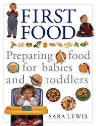 First Food : Preparing Food for Babies and Toddlers