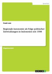 Regionale Autonomie Als Folge Politischer Entwicklungen in Indonesien Seit 1998