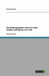 Die Bildungspolitik Unter Karl Dem Großen und Alkuin Von York