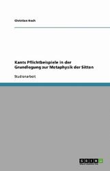 Kants Pflichtbeispiele in der Grundlegung Zur Metaphysik der Sitten