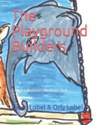 The Playground Builders : A Pilon and Nemeron Adventure Book