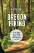 Moon Oregon Hiking : Best Hikes Plus Beer, Bites, and Campgrounds Nearby